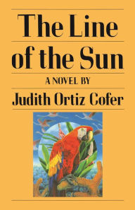 Title: The Line of the Sun: A Novel, Author: Judith Ortiz Cofer