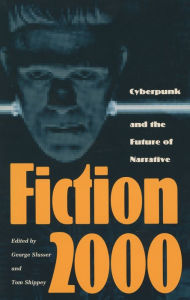 Title: Fiction 2000: Cyberpunk and the Future of Narrative, Author: George Slusser