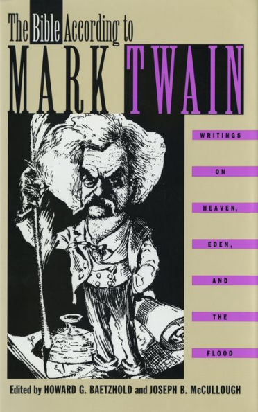 The Bible According to Mark Twain: Writings on Heaven, Eden, and the Flood