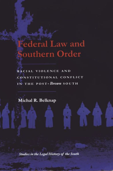 Federal Law and Southern Order: Racial Violence and Constitutional Conflict in the Post-Brown South / Edition 1