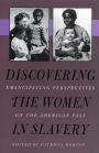 Discovering the Women in Slavery: Emancipating Perspectives on the American Past / Edition 1