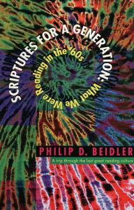 Title: Scriptures for a Generation: What We Were Reading in the '60s, Author: Philip D. Beidler