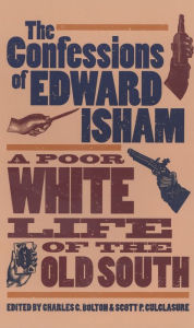 Title: The Confessions of Edward Isham: A Poor White Life of the Old South / Edition 820, Author: Charles C. Bolton