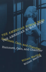 Title: The American Roman Noir: Hammett, Cain, and Chandler / Edition 1, Author: William Marling
