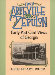 Title: From Abbeville to Zebulon: Early Post Card Views of Georgia, Author: Gary L. Doster