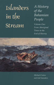 Title: Islanders in the Stream: A History of the Bahamian People: Volume One: From Aboriginal Times to the End of Slavery / Edition 1, Author: Michael Craton