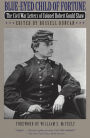 Blue-Eyed Child of Fortune: The Civil War Letters of Colonel Robert Gould Shaw