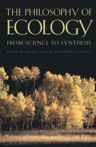 Title: The Philosophy of Ecology: From Science to Synthesis / Edition 1, Author: David R. Keller