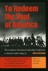 Title: To Redeem the Soul of America: The Southern Christian Leadership Conference and Martin Luther King, Jr. / Edition 1, Author: Adam Fairclough