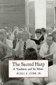 Title: The Sacred Harp: A Tradition and Its Music, Author: Buell E. Cobb Jr.