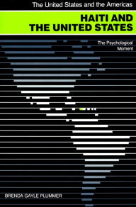 Title: Haiti and the United States: The Psychological Moment, Author: Brenda Gayle Plummer