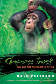 Title: Chimpanzee Travels: On and Off the Road in Africa, Author: Dale Peterson