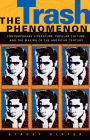 The Trash Phenomenon: Contemporary Literature, Popular Culture, and the Making of the American Century