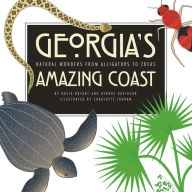 Title: Georgia's Amazing Coast: Natural Wonders from Alligators to Zoeas, Author: David Bryant