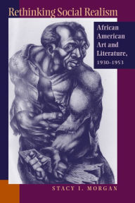 Title: Rethinking Social Realism: African American Art and Literature, 1930-1953, Author: Stacy I. Morgan