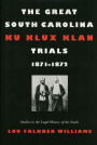 The Great South Carolina Ku Klux Klan Trials, 1871-1872 / Edition 1
