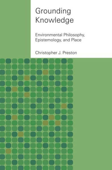 Grounding Knowledge: Environmental Philosophy, Epistemology, and Place