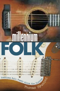 Title: Millennium Folk: American Folk Music since the Sixties, Author: Thomas Gruning