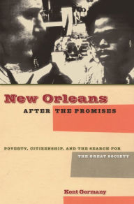 New Orleans after the Promises: Poverty, Citizenship, and the Search for the Great Society / Edition 1