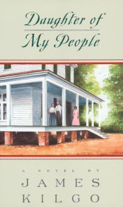Title: Daughter of My People: A Novel, Author: James Kilgo