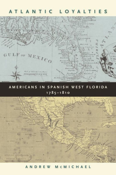 Atlantic Loyalties: Americans in Spanish West Florida, 1785-1810