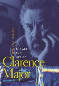 Title: The Art and Life of Clarence Major, Author: Keith E. Byerman