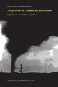 Title: Living Conditions, Disasters and Development: An Approach to Cross-Cultural Comparisons, Author: Frederick Bates