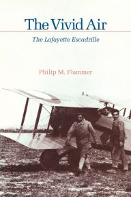 Title: The Vivid Air: The Lafayette Escadrille, Author: Philip M. Flammer