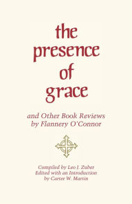 Title: The Presence of Grace and Other Book Reviews by Flannery O'Connor, Author: Flannery O'Connor