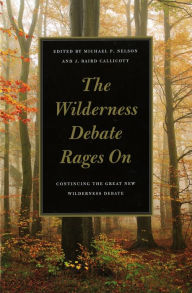Title: The Wilderness Debate Rages On: Continuing the Great New Wilderness Debate, Author: Michael P. Nelson