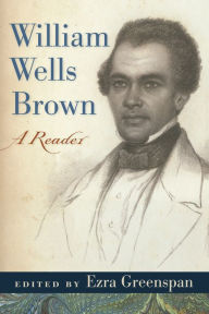 Title: William Wells Brown: A Reader, Author: William Wells Brown