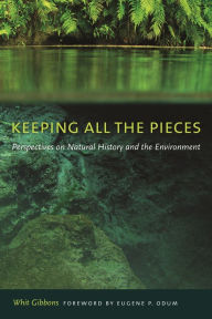 Title: Keeping All the Pieces: Perspectives on Natural History and the Environment, Author: Whit Gibbons