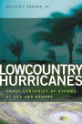 Lowcountry Hurricanes: Three Centuries of Storms at Sea and Ashore