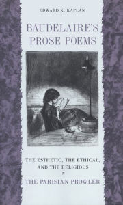 Title: Baudelaire's Prose Poems: The Esthetic, the Ethical, and the Religious in 