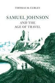 Title: Samuel Johnson and the Age of Travel, Author: Thomas M. Curley