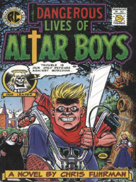 Title: The Dangerous Lives of Altar Boys: A Novel, Author: Chris Fuhrman