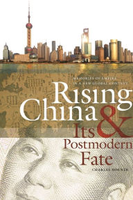 Title: Rising China and Its Postmodern Fate: Memories of Empire in a New Global Context, Author: Charles Horner
