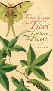 Title: Teaching the Trees: Lessons from the Forest, Author: Joan Maloof