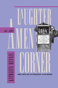 Title: Laughter in the Amen Corner: The Life of Evangelist Sam Jones, Author: Kathleen Minnix