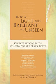 Title: Into a Light Both Brilliant and Unseen: Conversations with Contemporary Black Poets, Author: Cornelius Eady