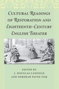 Title: Cultural Readings of Restoration and Eighteenth-Century English Theater, Author: J. Douglas Canfield