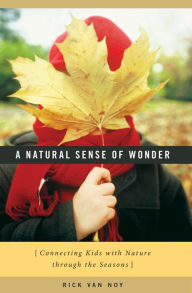 Title: A Natural Sense of Wonder: Connecting Kids with Nature through the Seasons, Author: Rick Van Noy