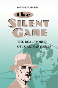 Title: The Silent Game: The Real World of Imaginary Spies, Author: David Stafford