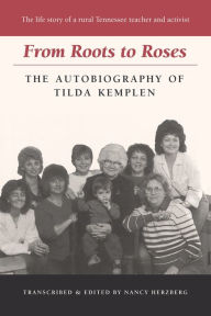 Title: From Roots to Roses: The Autobiography of Tilda Kemplen, Author: Tilda Kemplen
