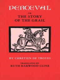 Title: Perceval; or, The Story of the Grail, Author: Chrétien de Troyes