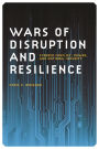 Wars of Disruption and Resilience: Cybered Conflict, Power, and National Security
