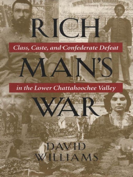 Rich Man's War: Class, Caste, and Confederate Defeat in the Lower Chattahoochee Valley