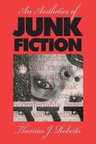 Title: An Aesthetics of Junk Fiction, Author: Thomas J. Roberts
