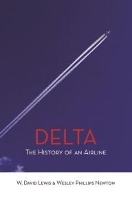 Title: Delta: The History of An Airline, Author: W. David Lewis
