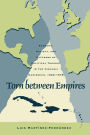 Torn between Empires: Economy, Society, and Patterns of Political Thought in the Hispanic Caribbean, 1840-1878